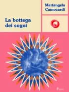 La bottega dei sogni af Mariangela Camocardi