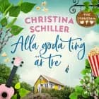 Alla goda ting är tre af Christina Schiller