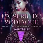 La série du zodiaque: nouvelles érotiques sous le signe du Sagittaire af Alexandra Södergran, Andrea Hansen og Sarah Skov