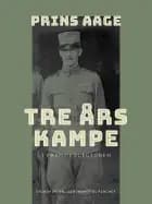 Tre års kampe i Fremmedlegionen af Prins Aage