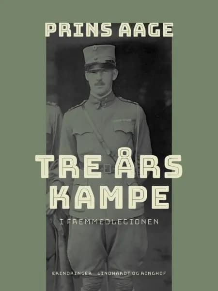 Tre års kampe i Fremmedlegionen af Prins Aage
