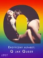Erotyczny alfabet: Q jak Queer - zbiór opowiadań af Julie Jones, Roksana Zubrzycka og Annah Viki M.