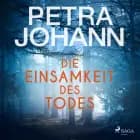 Die Einsamkeit des Todes af Petra Johann
