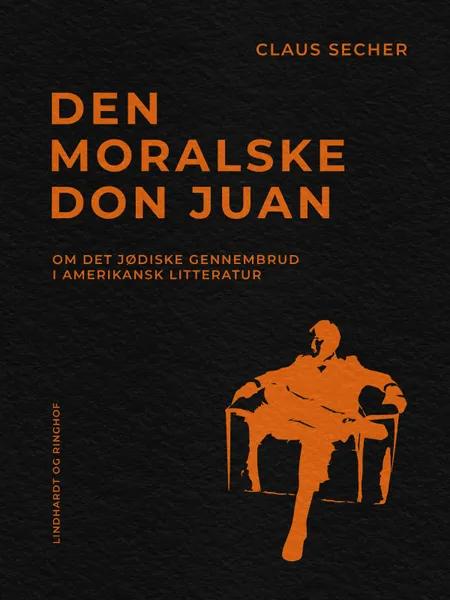 Den moralske Don Juan. Om det jødiske gennembrud i amerikansk litteratur af Claus Secher