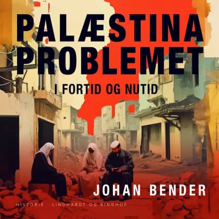 Palæstinaproblemet i fortid og nutid af Johan Bender
