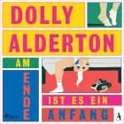 Am Ende ist es ein Anfang af Dolly Alderton