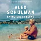 Skynd dig at elske af Alex Schulman