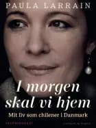 I morgen skal vi hjem. Mit liv som chilener i Danmark af Paula Larrain