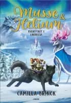 Musse og Helium (3) - Eventyret i Lindrizia af Camilla Brinck