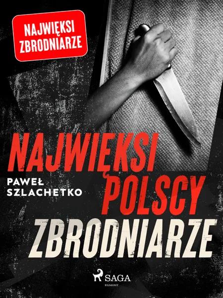 Najwięksi polscy zbrodniarze af Paweł Szlachetko