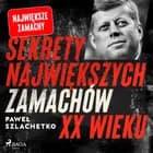 Sekrety największych zamachów XX wieku af Paweł Szlachetko