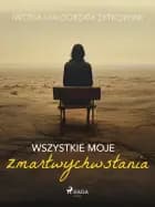 Wszystkie moje zmartwychwstania af Iwona Małgorzata Żytkowiak