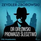 Dr Orłowski prowadzi śledztwo af Zygmunt Zeydler-Zborowski