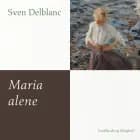 Maria alene af Sven Delblanc