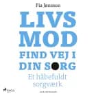 Livsmod. Find vej i din sorg af Pia Jønsson