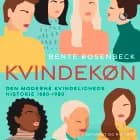 Kvindekøn. Den moderne kvindeligheds historie 1880-1980 af Bente Rosenbeck