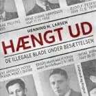 Hængt ud. De illegale blade under besættelsen af Henning N. Larsen