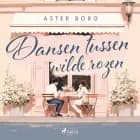 Dansen tussen wilde rozen af Aster Borg