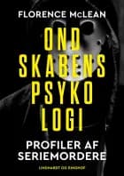 Ondskabens psykologi - Profiler af seriemordere af Florence McLean