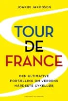 Tour de France - Den ultimative fortælling om verdens hårdeste cykelløb af Joakim Jakobsen