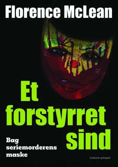 Et forstyrret sind - Bag seriemorderens maske af Florence McLean