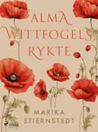 Alma Wittfogels rykte af Marika Stiernstedt