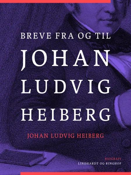 Breve fra og til Johan Ludvig Heiberg af Johan Ludvig Heiberg