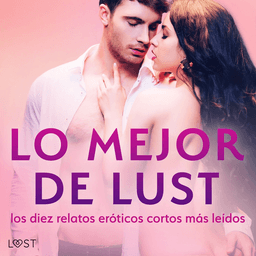 Lo mejor de Lust: los diez relatos eróticos cortos más leídos af Cecilie Rosdahl, Reiner Larsen Wiese og Sarah Skov