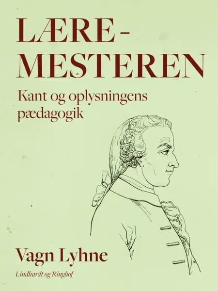 Læremesteren. Kant og oplysningens pædagogik af Vagn Lyhne