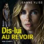 Dis-lui au revoir af Jeanne Yliss
