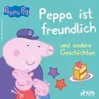 Peppa Wutz - Peppa ist freundlich und andere Geschichten af Neville Astley og Mark Baker