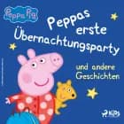 Peppa Wutz - Peppas erste Übernachtungsparty und andere Geschichten af Neville Astley og Mark Baker