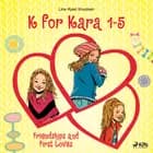 K for Kara 1-5. Friendships and First Loves af Line Kyed Knudsen