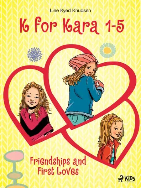 K for Kara 1-5. Friendships and First Loves af Line Kyed Knudsen