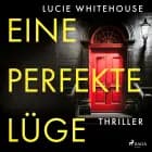 Eine perfekte Lüge (ungekürzt) af Lucie Whitehouse