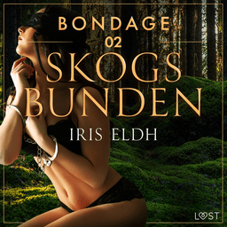 Bondage 2: Skogsbunden - erotisk BDSM-novell af Iris Eldh