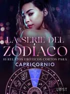 La serie del Zodíaco: 10 relatos eróticos cortos para Capricornio af Ane-Marie Kjeldberg Klahn, Alexandra Södergran og Vanessa Salt