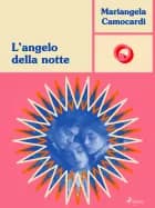 L’angelo della notte af Mariangela Camocardi