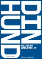 Din hund rejser på børnebillet af Wilhelm Bidstrup Østergaard