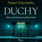 Duchy. Mroczne historie zwykłych ludzi af Paweł Szlachetko