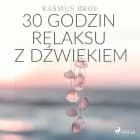 30 godzin relaksu z dźwiękiem af Rasmus Broe