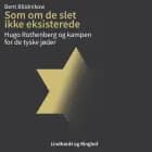 Som om de slet ikke eksisterede. Hugo Rothenberg og kampen for de tyske jøder af Bent Blüdnikow