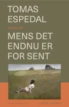 Mens det endnu er for sent af Tomas Espedal