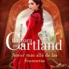 Amor más allá de las fronteras af Barbara Cartland