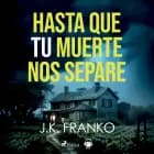Hasta que tu muerte nos separe af J.K. Franco