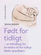 Født for tidligt - en håndbog for forældre til for tidligt fødte spædbørn af Jonna Jepsen