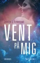 Vent på mig af Jennifer L. Armentrout