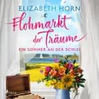 Flohmarkt der Träume - Ein Sommer an der Schlei af Elizabeth Horn