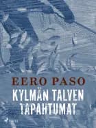 Kylmän talven tapahtumat af Eero Paso