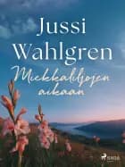 Miekkaliljojen aikaan af Jussi Wahlgren